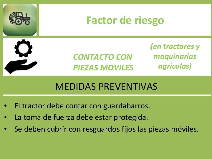 Factor de riesgo CONTACTO CON PIEZAS MOVILES (en tractores y maquinarias agrícolas) MEDIDAS PREVENTIVAS