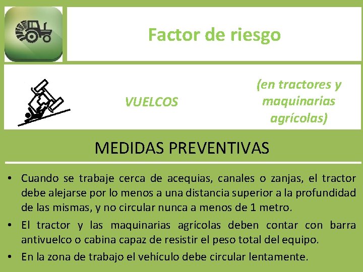 Factor de riesgo VUELCOS (en tractores y maquinarias agrícolas) MEDIDAS PREVENTIVAS • Cuando se