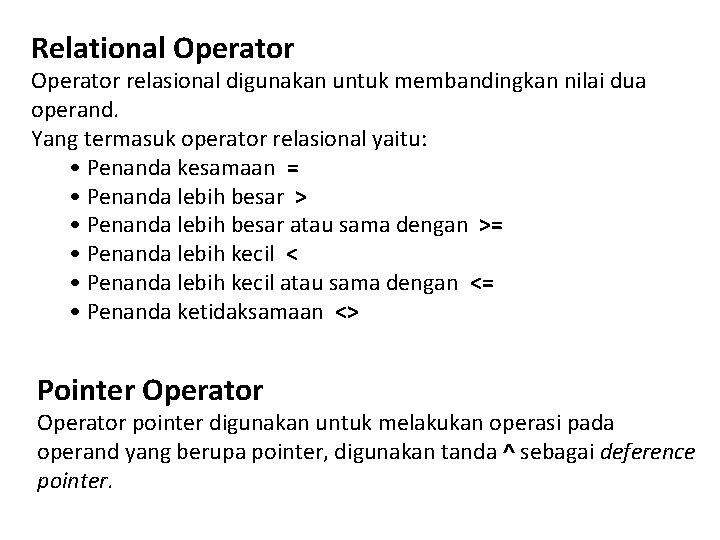 Relational Operator relasional digunakan untuk membandingkan nilai dua operand. Yang termasuk operator relasional yaitu: