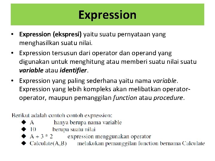 Expression • Expression (ekspresi) yaitu suatu pernyataan yang menghasilkan suatu nilai. • Expression tersusun