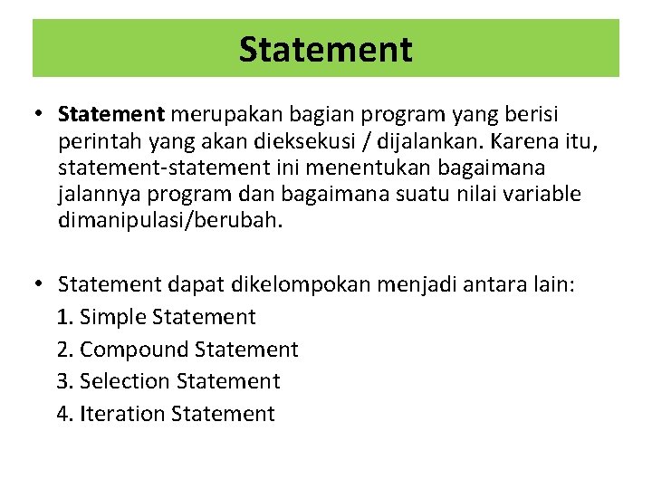 Statement • Statement merupakan bagian program yang berisi perintah yang akan dieksekusi / dijalankan.