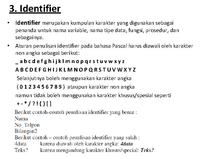 3. Identifier • Identifier merupakan kumpulan karakter yang digunakan sebagai penanda untuk nama variable,