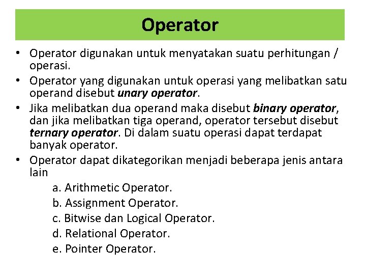 Operator • Operator digunakan untuk menyatakan suatu perhitungan / operasi. • Operator yang digunakan