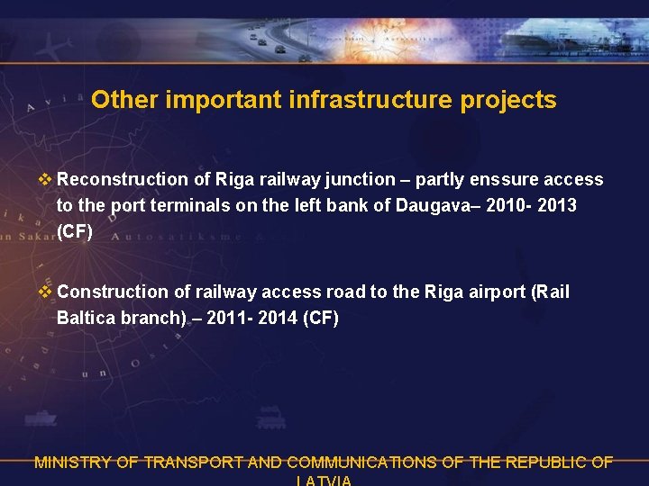 Other important infrastructure projects v Reconstruction of Riga railway junction – partly enssure access