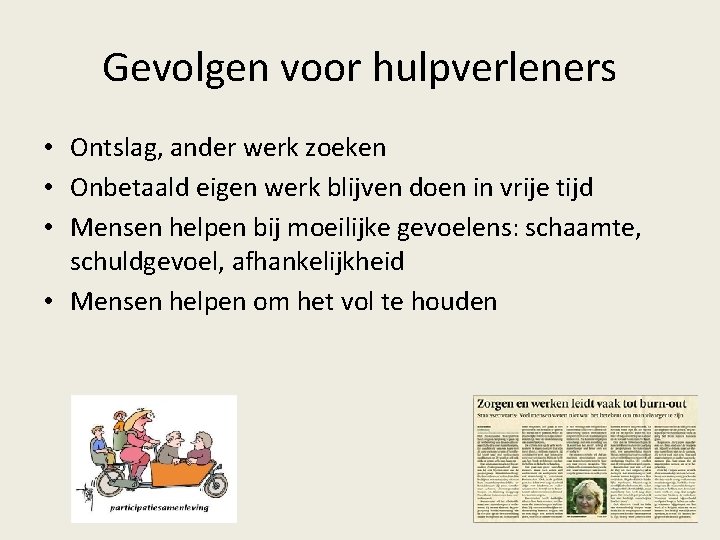 Gevolgen voor hulpverleners • Ontslag, ander werk zoeken • Onbetaald eigen werk blijven doen