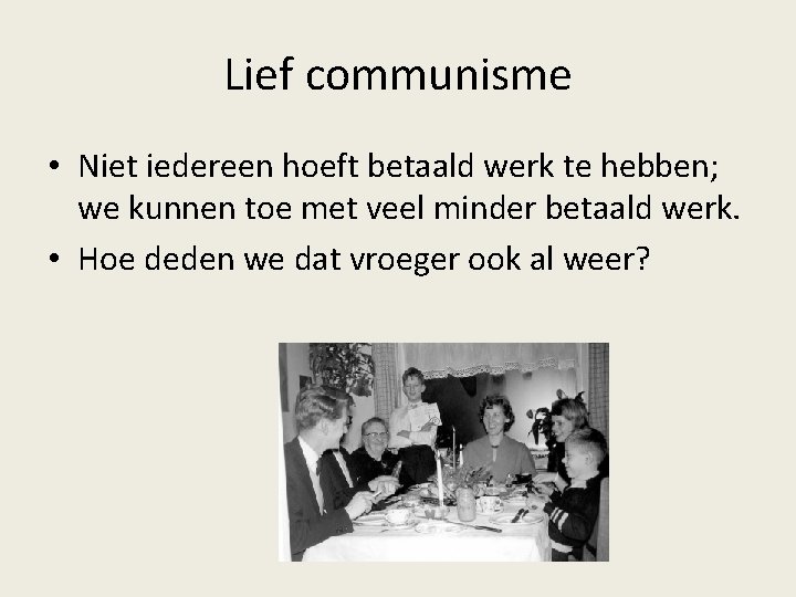 Lief communisme • Niet iedereen hoeft betaald werk te hebben; we kunnen toe met