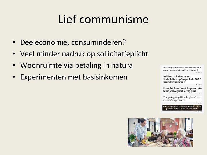 Lief communisme • • Deeleconomie, consuminderen? Veel minder nadruk op sollicitatieplicht Woonruimte via betaling