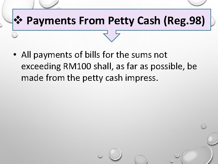  Payments From Petty Cash (Reg. 98) • All payments of bills for the