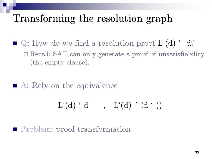 Transforming the resolution graph n Q: How do we find a resolution proof L’(d)