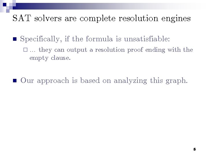 SAT solvers are complete resolution engines n Specifically, if the formula is unsatisfiable: ¨…