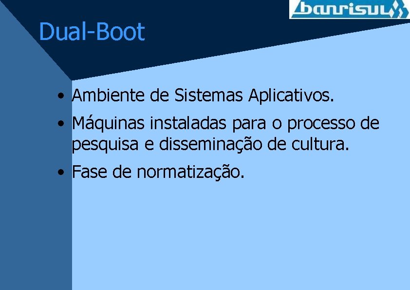 Dual-Boot • Ambiente de Sistemas Aplicativos. • Máquinas instaladas para o processo de pesquisa