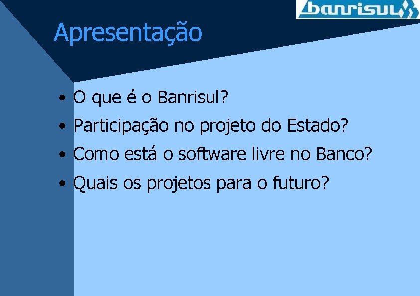 Apresentação • O que é o Banrisul? • Participação no projeto do Estado? •