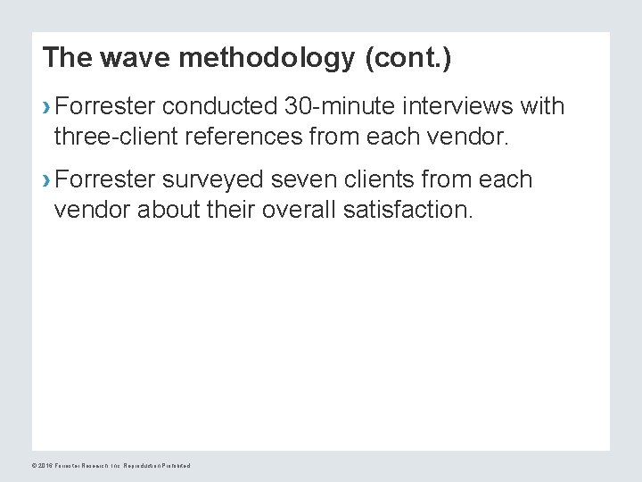 The wave methodology (cont. ) › Forrester conducted 30 -minute interviews with three-client references