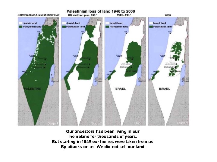 Our ancestors had been living in our homeland for thousands of years. But starting