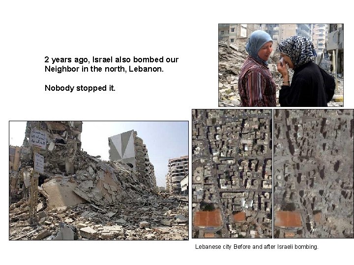 2 years ago, Israel also bombed our Neighbor in the north, Lebanon. Nobody stopped