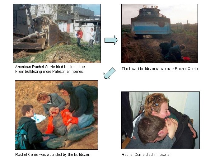 American Rachel Corrie tried to stop Israel From bulldozing more Palestinian homes. The Israeli