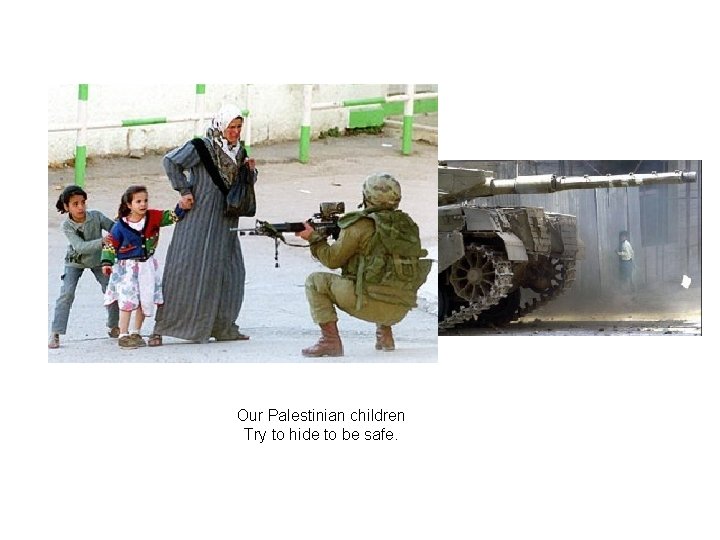 Our Palestinian children Try to hide to be safe. 