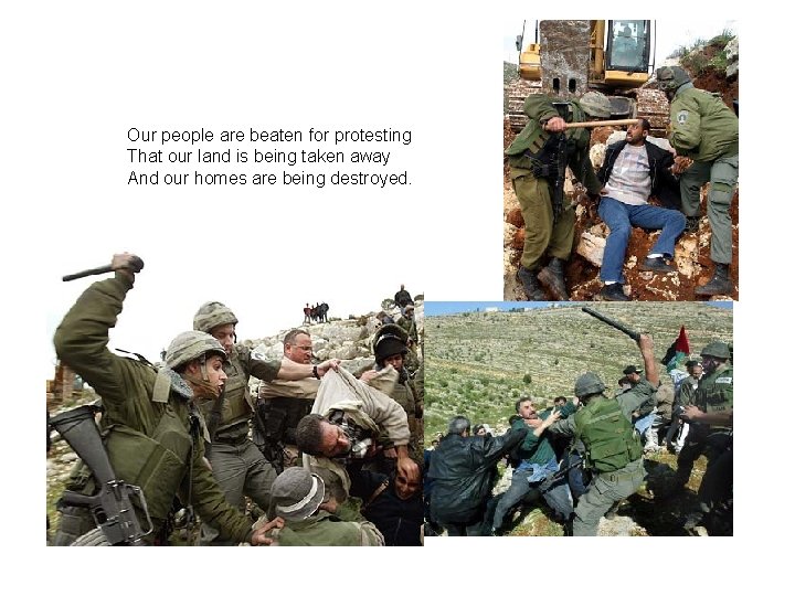 Our people are beaten for protesting That our land is being taken away And
