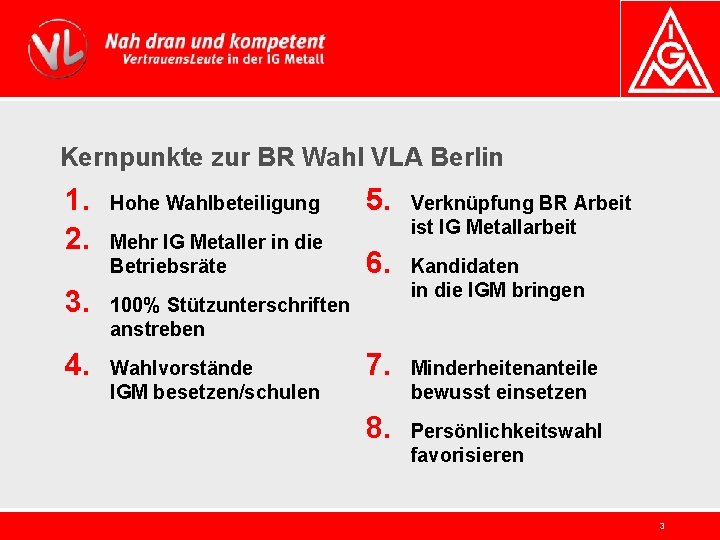Kernpunkte zur BR Wahl VLA Berlin 1. 2. Hohe Wahlbeteiligung 5. Mehr IG Metaller