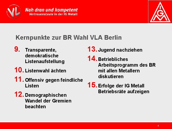 Kernpunkte zur BR Wahl VLA Berlin 9. Transparente, demokratische Listenaufstellung 10. Listenwahl ächten 11.