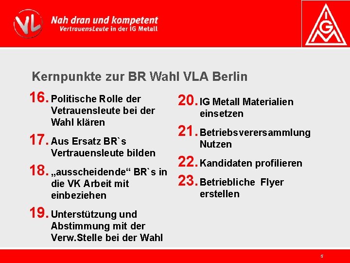 Kernpunkte zur BR Wahl VLA Berlin 16. Politische Rolle der Vetrauensleute bei der Wahl