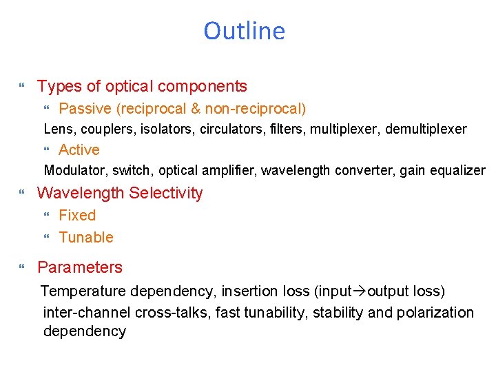 Outline Types of optical components Passive (reciprocal & non-reciprocal) Lens, couplers, isolators, circulators, filters,