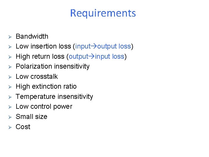Requirements Ø Ø Ø Ø Ø Bandwidth Low insertion loss (input output loss) High