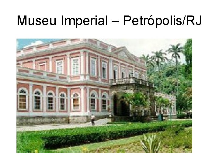 Museu Imperial – Petrópolis/RJ 