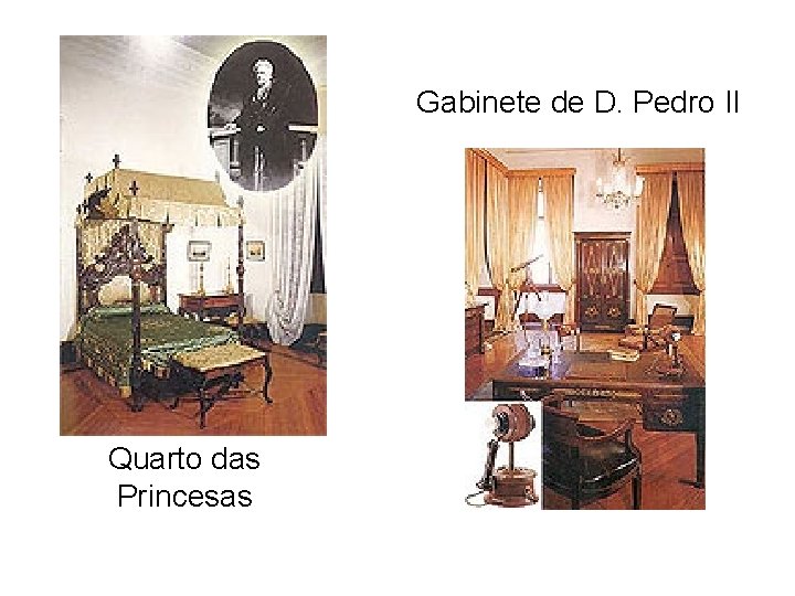 Gabinete de D. Pedro II Quarto das Princesas 