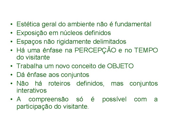  • • Estética geral do ambiente não é fundamental Exposição em núcleos definidos