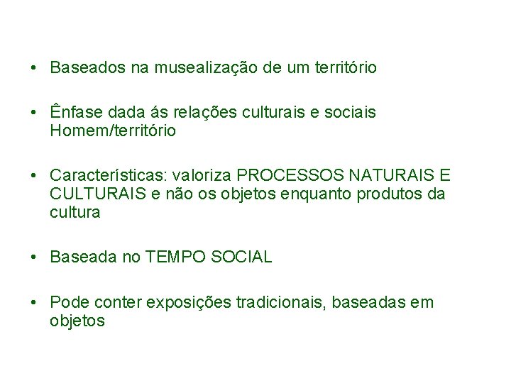  • Baseados na musealização de um território • Ênfase dada ás relações culturais