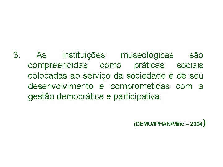 3. As instituições museológicas são compreendidas como práticas sociais colocadas ao serviço da sociedade