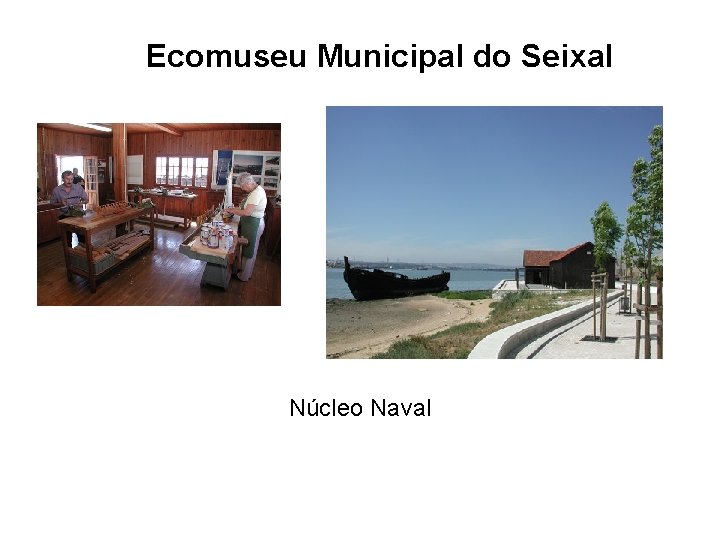 Ecomuseu Municipal do Seixal Núcleo Naval 