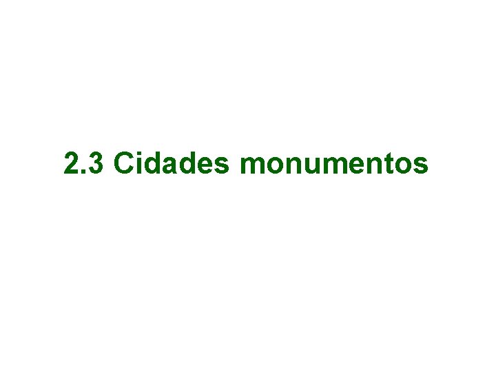 2. 3 Cidades monumentos 