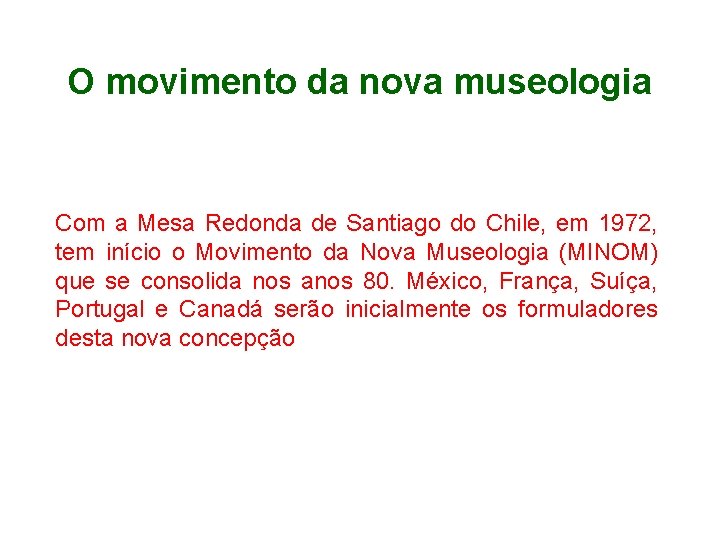 O movimento da nova museologia Com a Mesa Redonda de Santiago do Chile, em