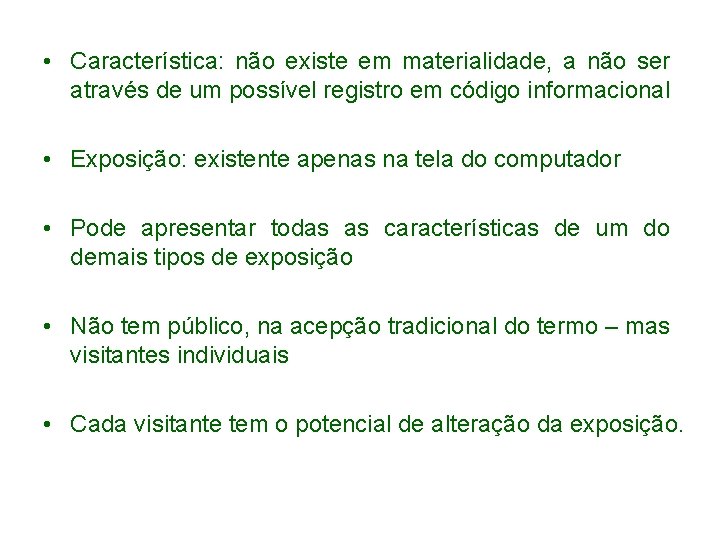  • Característica: não existe em materialidade, a não ser através de um possível