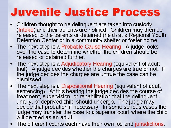 Juvenile Justice Process • Children thought to be delinquent are taken into custody (Intake)