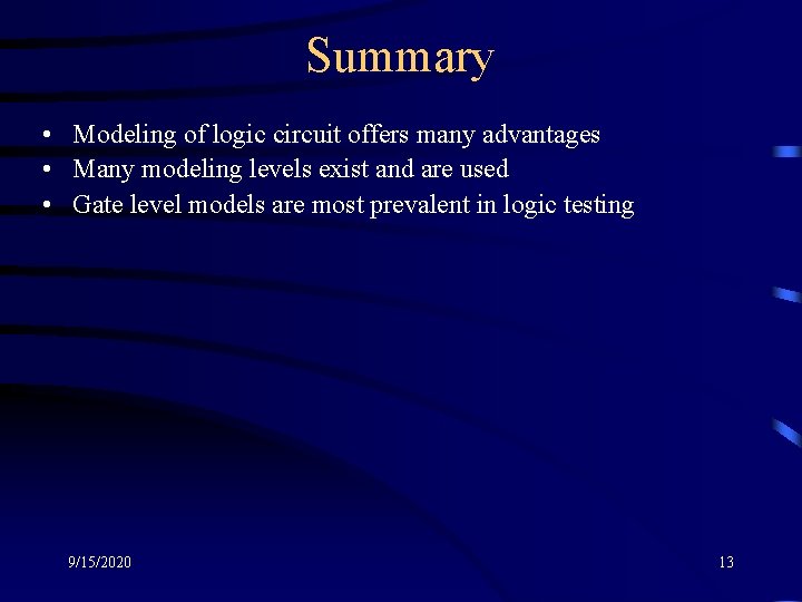 Summary • Modeling of logic circuit offers many advantages • Many modeling levels exist