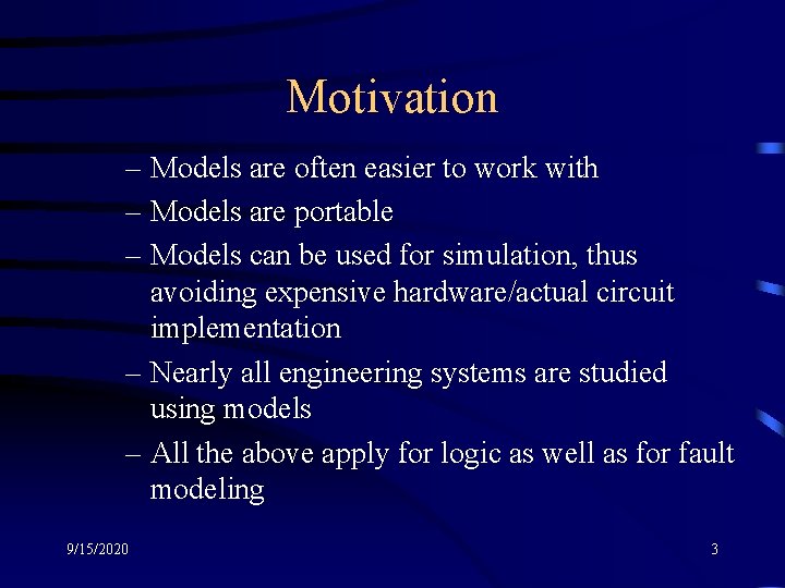 Motivation – Models are often easier to work with – Models are portable –