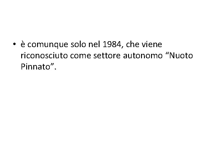  • è comunque solo nel 1984, che viene riconosciuto come settore autonomo “Nuoto
