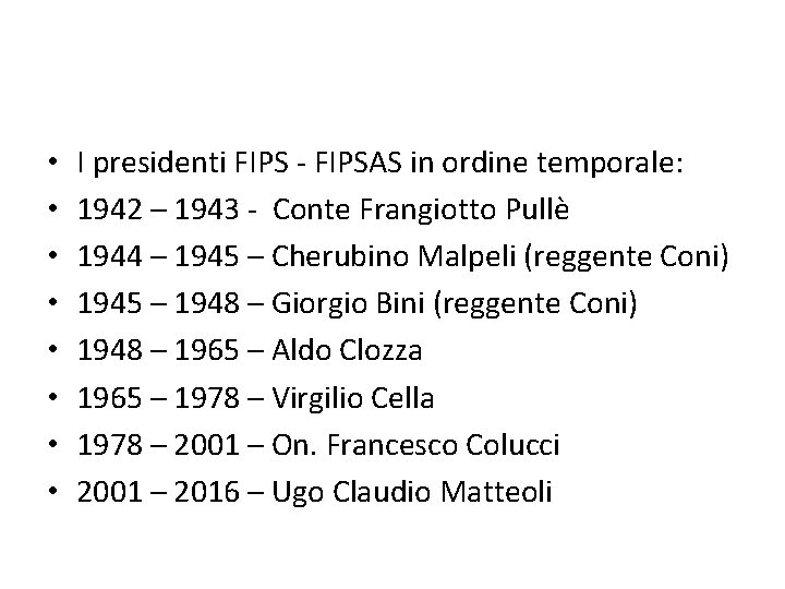  • • I presidenti FIPS - FIPSAS in ordine temporale: 1942 – 1943