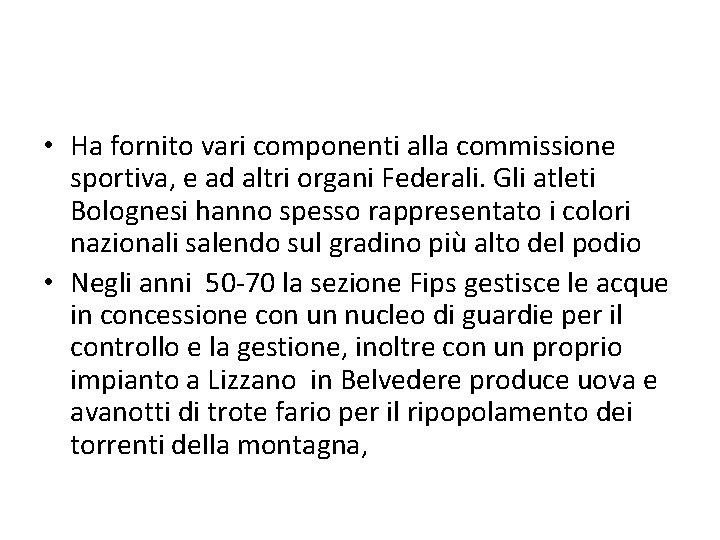  • Ha fornito vari componenti alla commissione sportiva, e ad altri organi Federali.