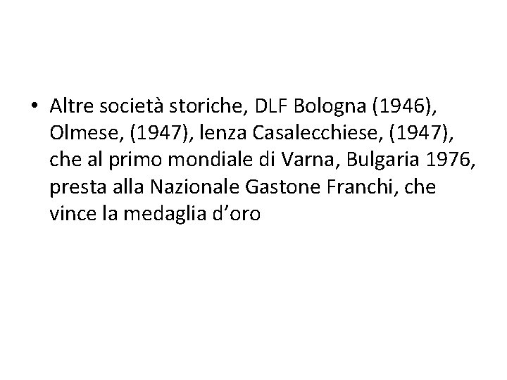  • Altre società storiche, DLF Bologna (1946), Olmese, (1947), lenza Casalecchiese, (1947), che