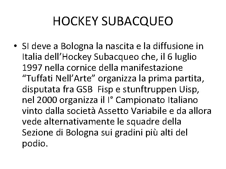 HOCKEY SUBACQUEO • SI deve a Bologna la nascita e la diffusione in Italia