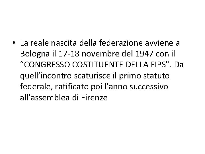  • La reale nascita della federazione avviene a Bologna il 17 -18 novembre
