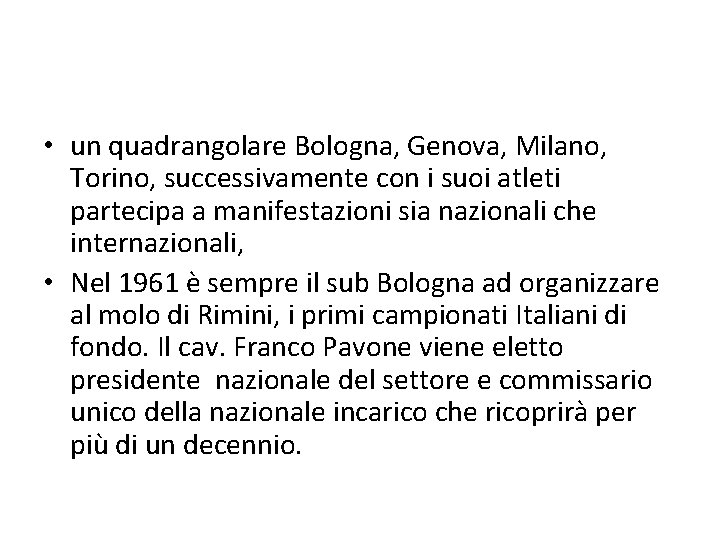  • un quadrangolare Bologna, Genova, Milano, Torino, successivamente con i suoi atleti partecipa