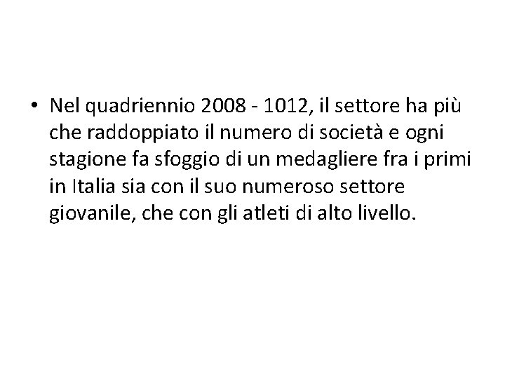  • Nel quadriennio 2008 - 1012, il settore ha più che raddoppiato il