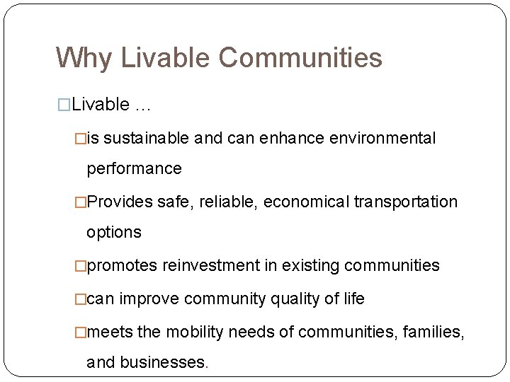 Why Livable Communities �Livable … �is sustainable and can enhance environmental performance �Provides safe,