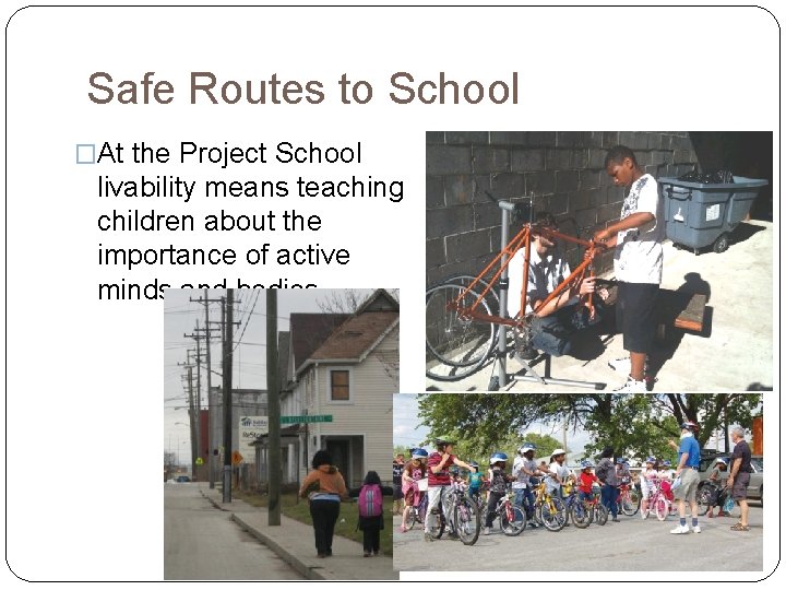 Safe Routes to School �At the Project School livability means teaching children about the