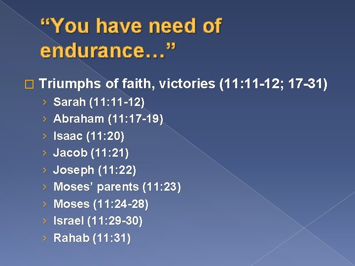 “You have need of endurance…” � Triumphs of faith, victories (11: 11 -12; 17